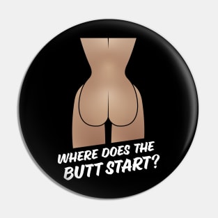 Where Does The Butt Start? (Dark) Pin