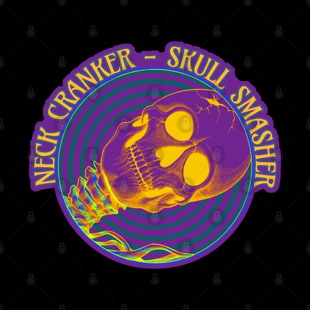 Neck Cranker - Skull Smasher by undersideland