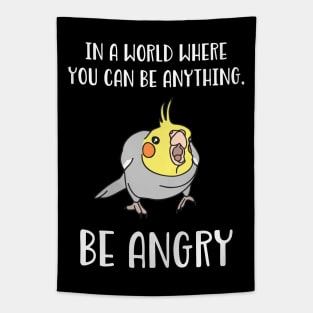 In a world where you can be anything BE ANGRY cockatiel Tapestry