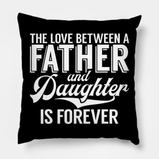The Love Between A Father And Daughter Is Forever Daughter Pillow