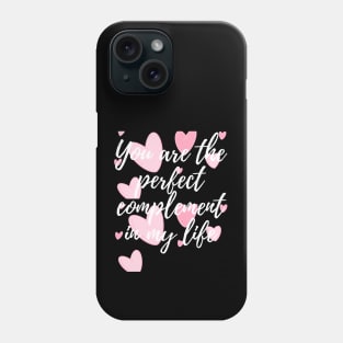 You are the perfect complement in my life Phone Case