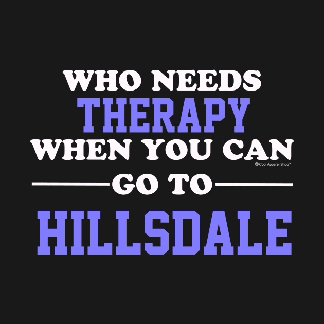 Who Needs Therapy When You Can Go To Hillsdale by CoolApparelShop