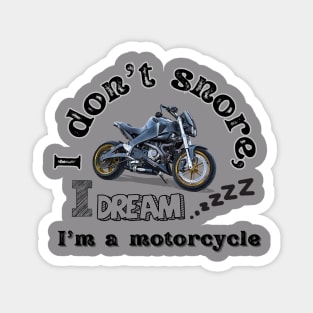 I don't snore, I dream I'm a motorcycle Magnet