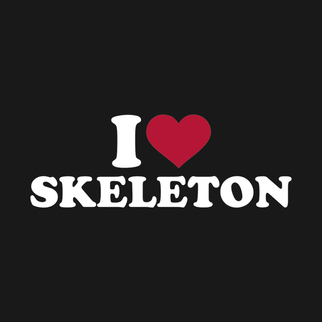 I love Skeleton by Designzz