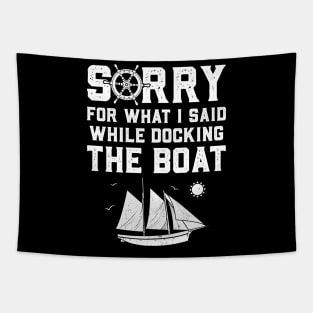 Sorry For What I Said While Docking The Boat Tapestry