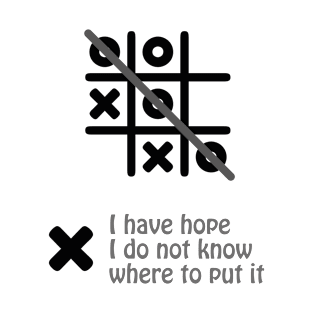 Gift For Your Self - I have hope I do not know where to put it T-Shirt