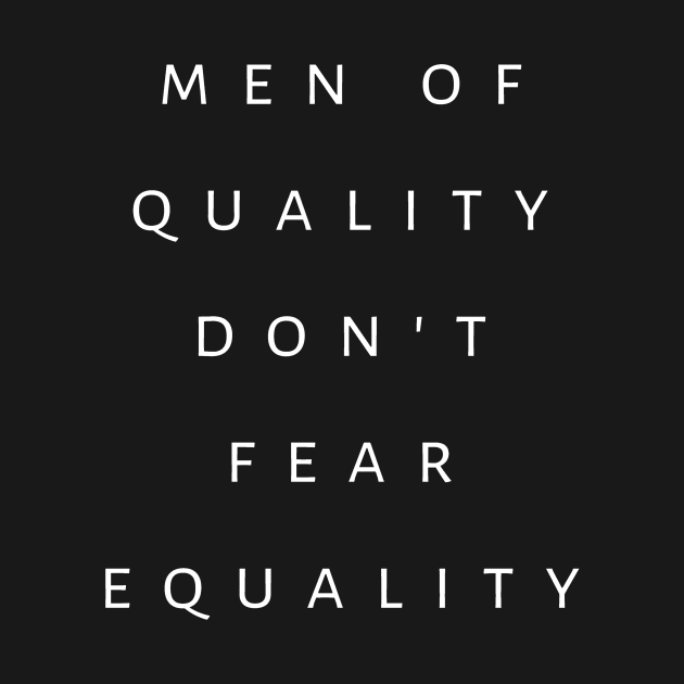 Men of Quality Don't Fear Equality by tiokvadrat