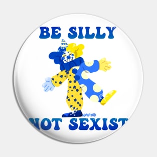 Be Silly Not Sexist Clown Pin