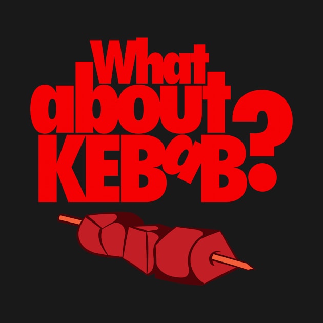 What About Kebab? Skewered Meat by Movie Vigilante