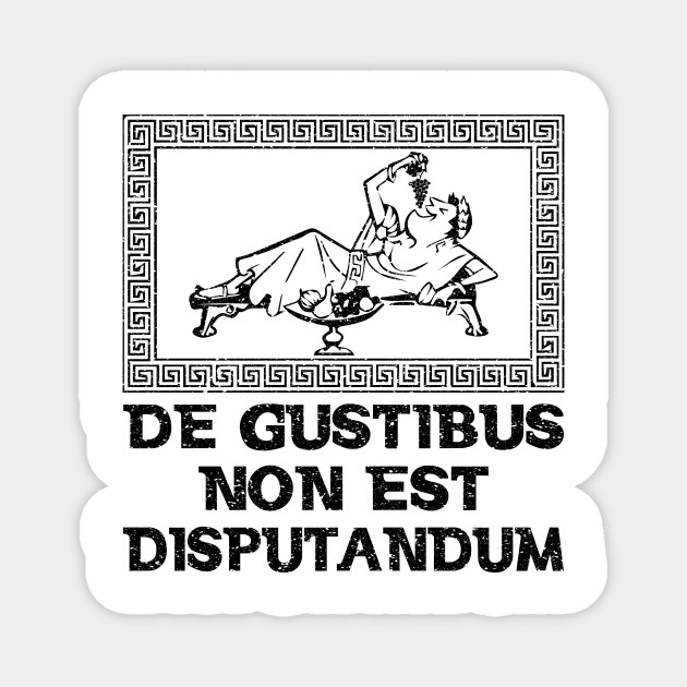 Latin De Gustibus Non Est Disputandum Latin Magnet Teepublic