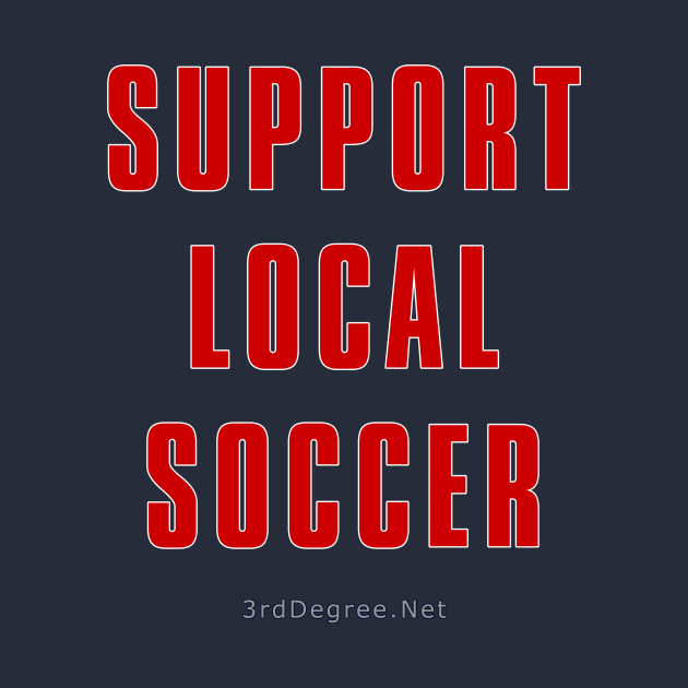 3rd Degree Support Local Soccer by Third_Degree