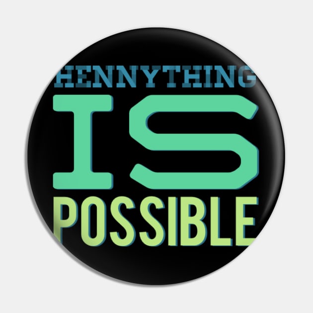 Hennything is possible Pin by BoogieCreates