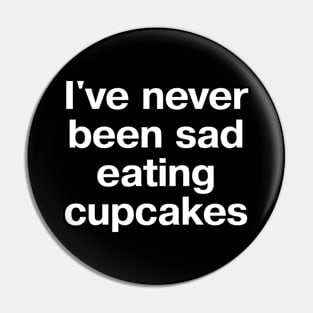 I've never been sad eating cupcakes Pin