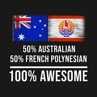 50% Australian 50% French Polynesian 100% Awesome - Gift for French Polynesian Heritage From French Polynesia T-Shirt
