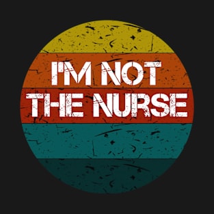 I'm Not The Nurse Vintage T-Shirt