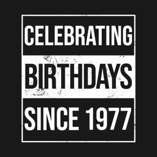 Celebrating Birthdays Since 1977 T-Shirt