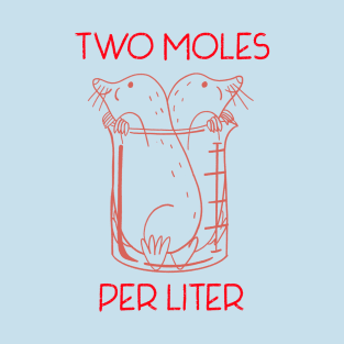 Two Moles Per Liter Chemistry Pun T-Shirt