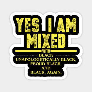 Yes I Am Mixed with Black Proud Black History Month Magnet