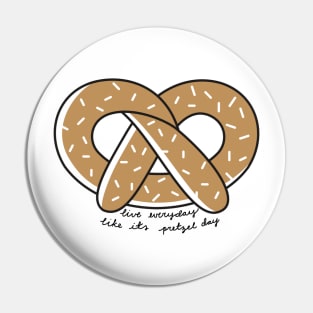 Live Everyday Like Its Pretzel Day Script Pin