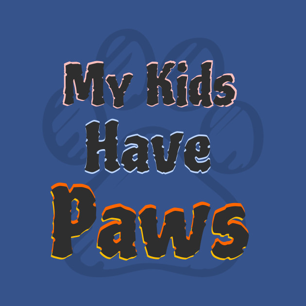 Discover My Kids Have Paws - Paw - T-Shirt