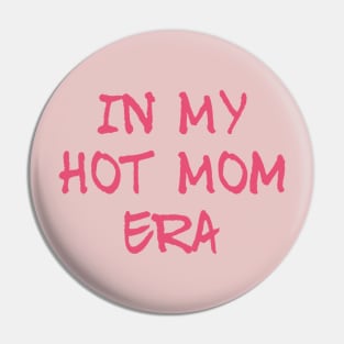 In the Hot Mom Era Pin