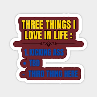 Three Things I Love In Life Magnet