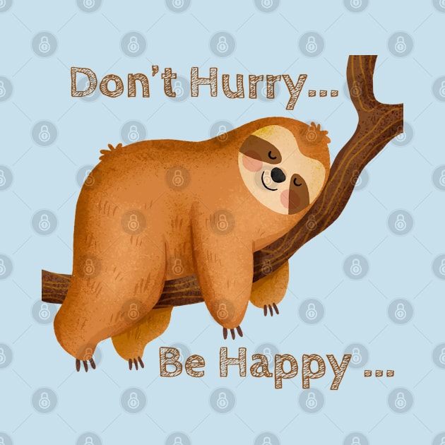 Sloth - Don't Hurry Be Happy by Mr.PopArts