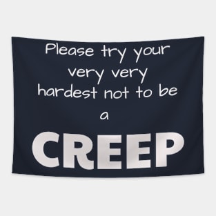 Please try your very very hardest not to be a CREEP Tapestry