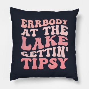 Errbody At The Lake Gettin' Tipsy Summer in Lake Vacation Pillow