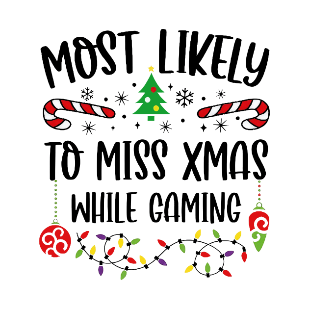 Most Likely To Miss Xmas While Gaming Christmas Gamer by Tagliarini Kristi