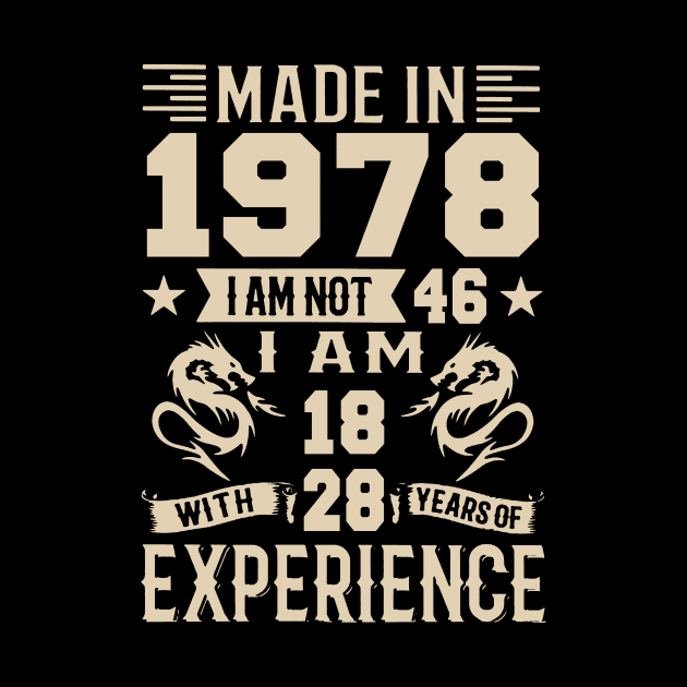 Made In 1978 I Am Not 46 I Am 18 With 28 Years Of Experience by Happy Solstice