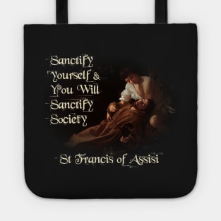 St Francis of Assisi Quote Sanctify Tote