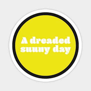 A dreaded sunny day Magnet