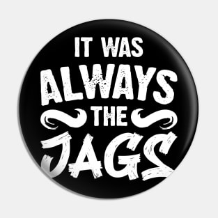 It Was Always The Jags Pin