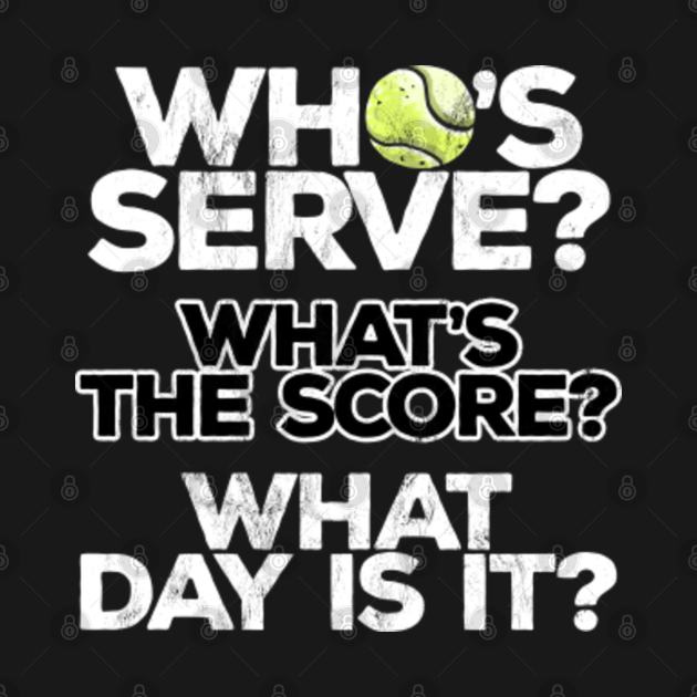 Who'S Serve Funny Tennis Pickleball Forgot The DateWho's ...