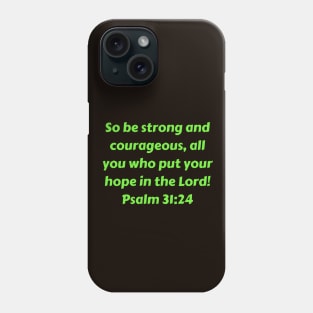 Bible Verse Psalm 31:24 Phone Case