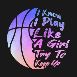 I Know I Play Like A Girl Try To Keep Up T-Shirt