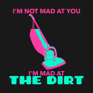 Mad At The Dirt - Vac 2 T-Shirt