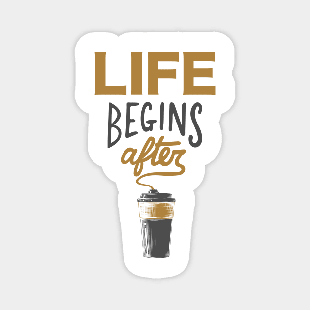 Life Begins After Coffee Magnet by Just for Shirts and Grins