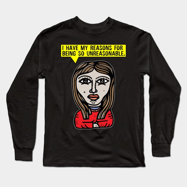"I have my reasons for being so unreasonable." Long Sleeve T-Shirt by The BuddaKats