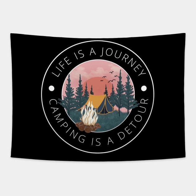 Life is a journey, Camping is a Detour Tapestry by MushMagicWear