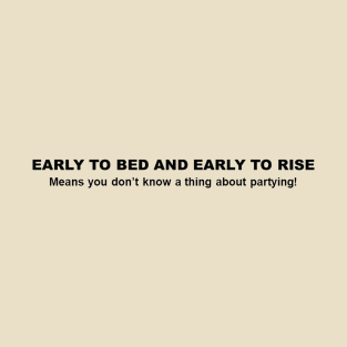 Early to bed, early to rise T-Shirt