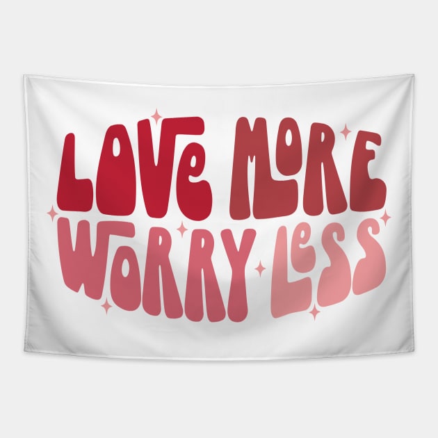 Love More Worry Less Tapestry by MZeeDesigns