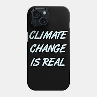 Climate Change is Real - Respect Planet Earth & Life Design Phone Case