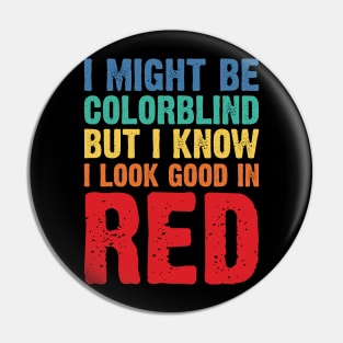 I Might Be Colorblind But I Know I Look Good In Red v2 Pin