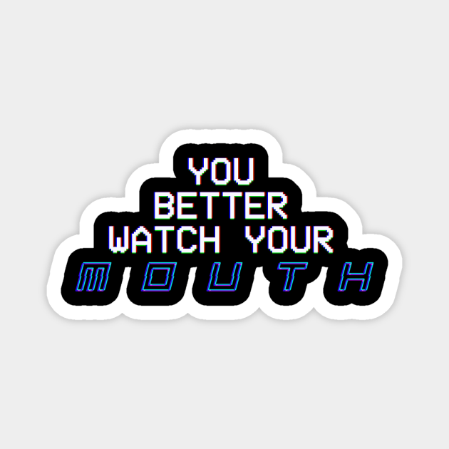 Jogïr - "You Better Watch Your Mouth" Magnet by iam.Jogir