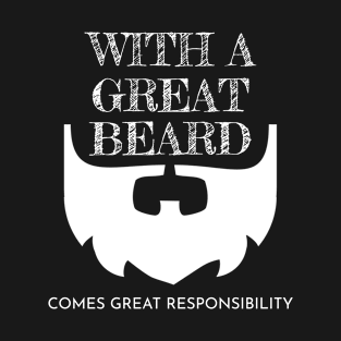 With A Great Beard Comes Great Responsibility Bearded Dads Gift T-Shirt