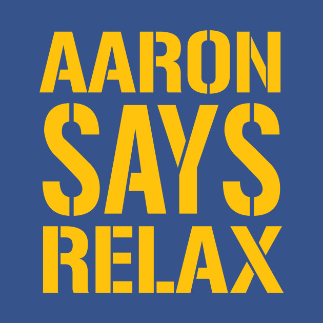 Disover AARON SAYS RELAX - Packers - T-Shirt