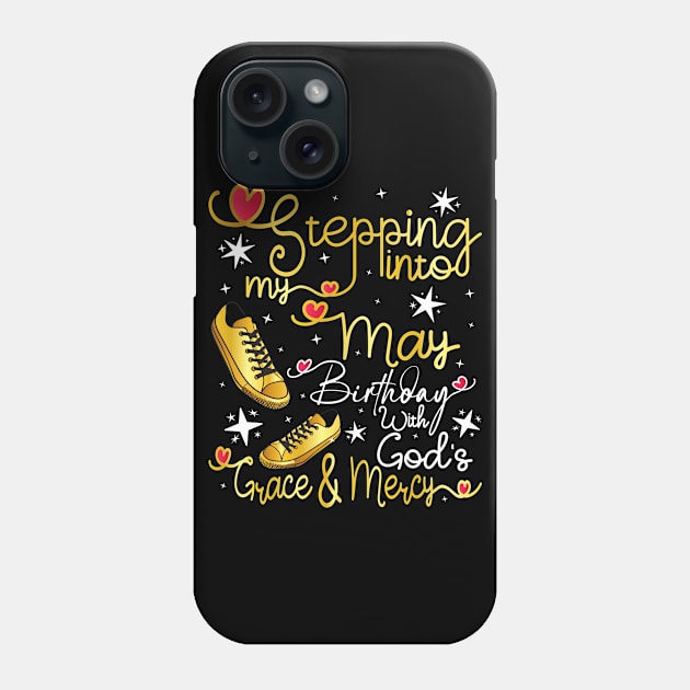 Stepping Into My May Birthday With God's Grace and Mercy Phone Case by Asg Design