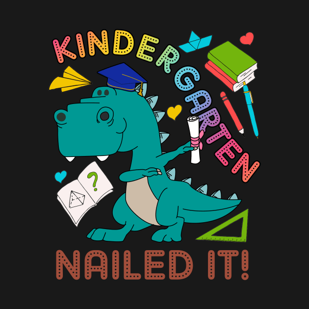 Kindergarten Nailed It Graduation Class Of 2019 Kids T Rex T by Kaileymahoney